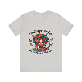 Challenges Are Life T-shirt